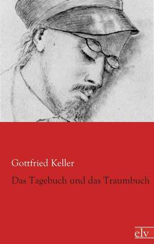 Das Tagebuch und das Traumbuch de Gottfried Keller