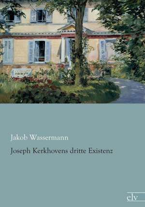 Joseph Kerkhovens dritte Existenz de Jakob Wassermann