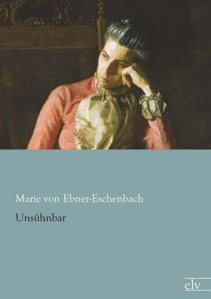 Unsühnbar de Marie Von Ebner-Eschenbach