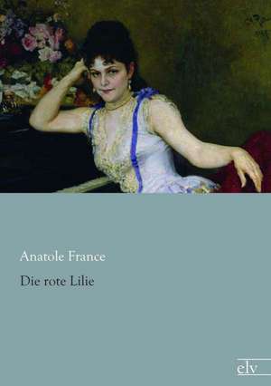 Die rote Lilie de Anatole France