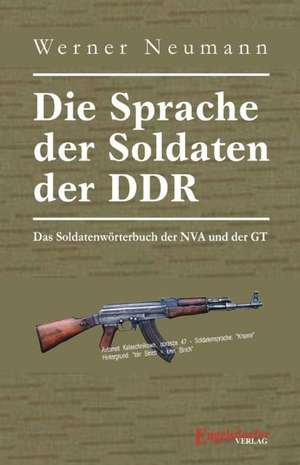 Die Sprache der Soldaten der DDR. Das Soldatenwörterbuch der NVA und der GT de Werner Neumann