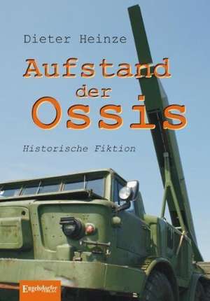 Aufstand der Ossis de Dieter Heinze