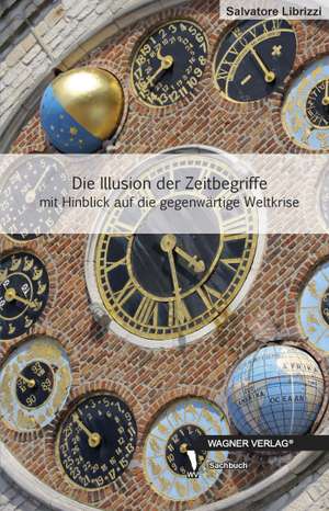 Die Illusion der Zeitbegriffe mit Hinblick auf die gegenwärtige Weltkrise de Salvatore Librizzi