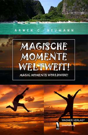 Magische Momente Weltweit! de Arwen C. Neumann