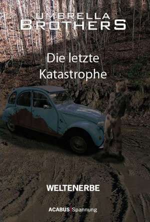 Weltenerbe 03. Die letzte Katastrophe de Umbrella Brothers