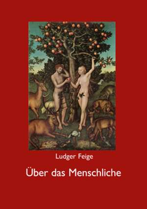 Über das Menschliche de Ludger Feige