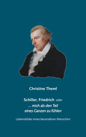 Schiller, Friedrich oder ... mich als den Teil eines Ganzen zu fühlen de Christine Theml