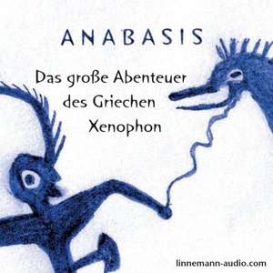 Anabasis - Das große Abenteuer des Griechen Xenophon de Alexander Senger