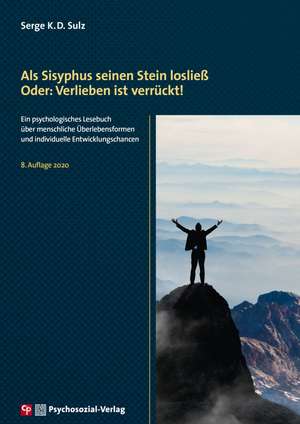 Als Sisyphus seinen Stein losließ. Oder: Verlieben ist verrückt! de Serge K. D. Sulz