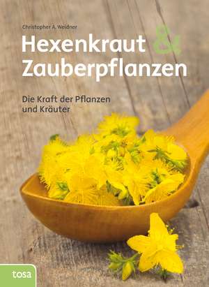 Hexenkraut und Zauberpflanzen de Christopher A. Weidner