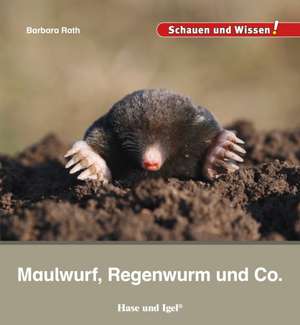 Maulwurf, Regenwurm und Co. de Barbara Rath