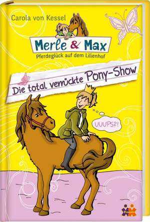 Merle & Max 03. Die total verrückte Pony-Show de Carola von Kessel