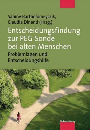 Entscheidungsfindung zur PEG-Sonde bei alten Menschen de Sabine Bartholomeyczik