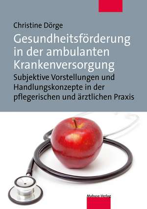 Gesundheitsförderung in der ambulanten Krankenversorgung de Christine Dörge