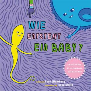 Wie entsteht ein Baby? de Cory Silverberg