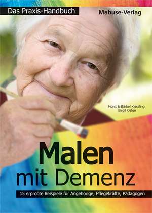 Malen mit Demenz - das Praxishandbuch de Horst Kießling