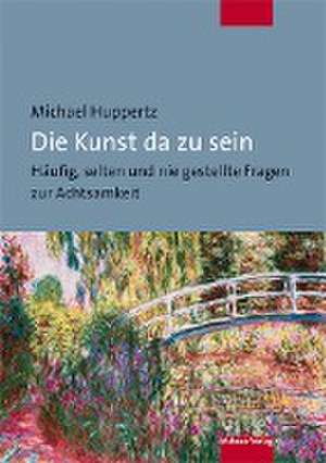 Die Kunst da zu sein de Michael Huppertz