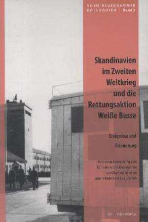 Skandinavien im Zweiten Weltkrieg und die Rettungsaktion »Weiße Busse« de Oliver von Wrochem