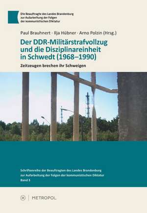 Der DDR-Militärstrafvollzug und die Disziplinareinheit in Schwedt (1968-1990) de Paul Brauhnert