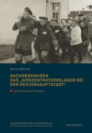 Sachsenhausen. Das Konzentrationslager bei der Reichshauptstadt" de Günter Morsch