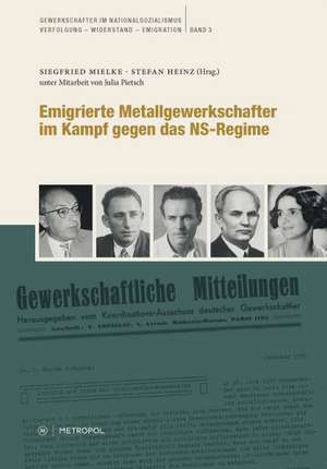 Emigrierte Metallgewerkschafter im Kampf gegen das NS-Regime de Siegfried Mielke