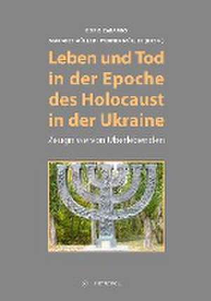 Leben und Tod in der Epoche des Holocaust in der Ukraine de Boris Zabarko