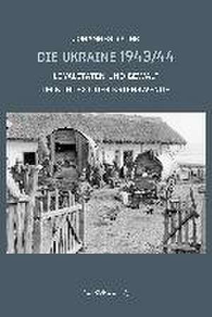 Die Ukraine 1943/44 de Johannes Spohr