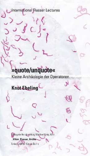 Knut Ebeling. "quote / unquote". Ein kleineArchäologie der Operatoren de Knut Ebeling