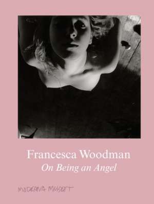 Francesca Woodman: On Being an Angel de Anna Teilgren