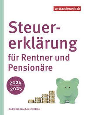 Steuererklärung für Rentner und Pensionäre 2024/2025 de Gabriele Waldau-Cheema