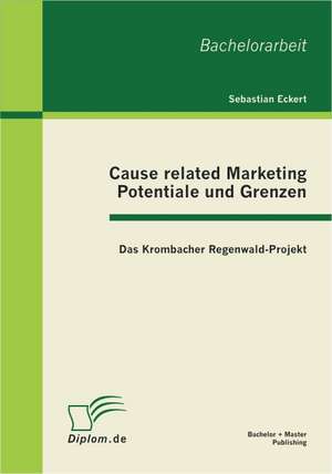 Cause Related Marketing - Potentiale Und Grenzen: Das Krombacher Regenwald-Projekt de Sebastian Eckert