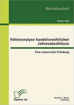 Fehleranalyse Handelsrechtlicher Jahresabschl Sse: Eine Empirische Erhebung de Stefan Vogt