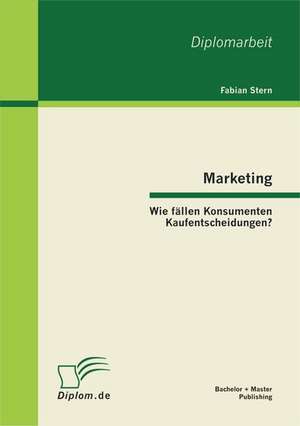 Marketing: Wie F Llen Konsumenten Kaufentscheidungen? de Fabian Stern