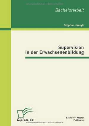 Supervision in Der Erwachsenenbildung: Die Wesentlichen Bestandteile Eines Businessplanes de Stephan Janzyk