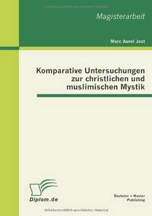 Komparative Untersuchungen Zur Christlichen Und Muslimischen Mystik: Rechtlich Zul Ssiges Instrument Zur Aufl Sung Des Principal-Agent-Konflikts in Der Aktiengesellschaft de Marc Aurel Jost