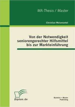 Von Der Notwendigkeit Seniorengerechter Hilfsmittel Bis Zur Markteinf Hrung: Wie Sollte Ein Neues, Effizientes Fiskalsystem Ausgestaltet Sein? de Christian Weismantel