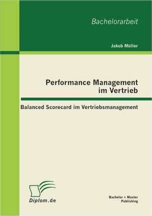 Performance Management Im Vertrieb: Balanced Scorecard Im Vertriebsmanagement de Jakob Müller