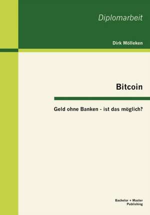 Bitcoin: Geld Ohne Banken - Ist Das Moglich? de Dirk Mölleken