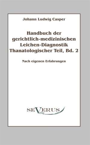 Handbuch Der Gerichtlich-Medizinischen Leichen-Diagnostik: Thanatologischer Teil, Bd. 2 de Johann Ludwig Casper