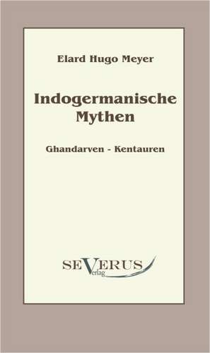 Indogermanische Mythen de Elard Hugo Meyer