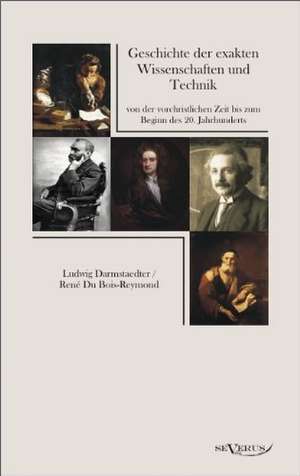 Geschichte Der Exakten Wissenschaften Und Technik Von Der Vorchristlichen Zeit Bis Zum Beginn Des 20. Jahrhunderts: Leben Und Wirken de Ludwig Darmstaedter