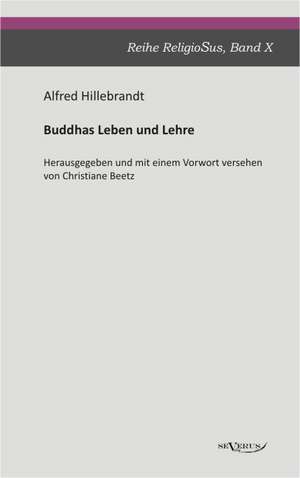 Buddhas Leben Und Lehre: Mathematiker, Physiker Und Hydrogeograph. Eine Autobiographie de Alfred Hillebrandt