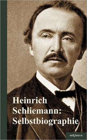 Heinrich Schliemann: Selbstbiographie de Heinrich Schliemann