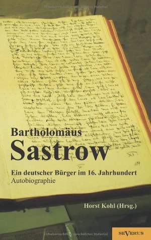 Der Stralsunder B Rgermeister Bartholom Us Sastrow - Ein Deutscher B Rger Im 16. Jahrhundert. Autobiographie: Prinzipien Und Arten Des Musikalischen Stils de Horst (Hrsg. ) Kohl