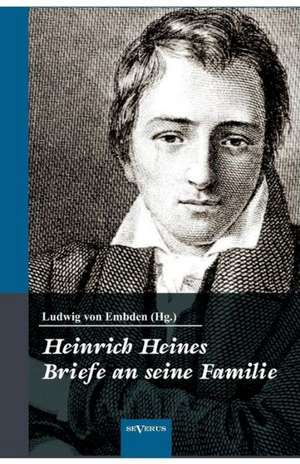 Heinrich Heine: Briefe an Seine Familie de Ludwig von Embden (Hg. )