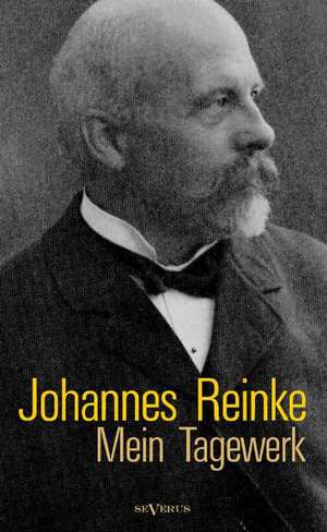 Johannes Reinke: Mein Tagewerk. Autobiographie de Johannes Reinke