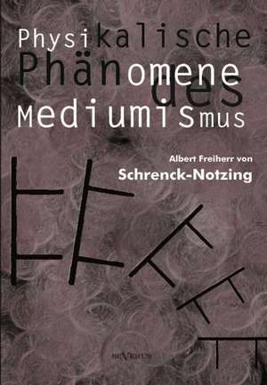 Physikalische Phanomene Des Mediumismus - Eine Forschung Uber Die Telekinese, Den Spiritismus Und Seine Medien: Lebenserinnerungen 1859-1919 de Albert Freiherr von Schrenck-Notzing