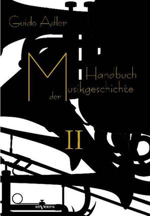 Handbuch der Musikgeschichte, Bd. 2 de Guido Adler