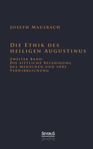 Die Ethik Des Heiligen Augustinus: Ein Blick in Sein Leben de Joseph Mausbach