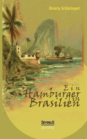 Ein Hamburger in Brasilien de Henry Schwieger